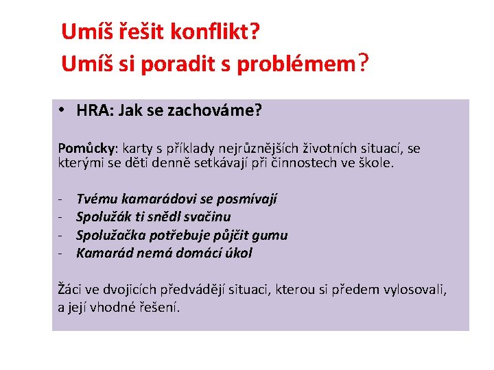 Umíš řešit konflikt? Umíš si poradit s problémem? • HRA: Jak se zachováme? Pomůcky: