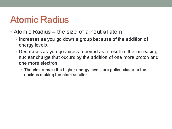 Atomic Radius • Atomic Radius – the size of a neutral atom • Increases
