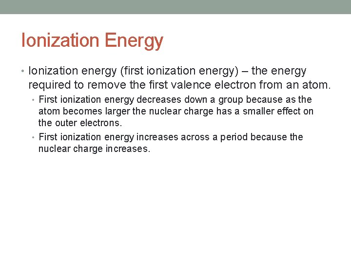 Ionization Energy • Ionization energy (first ionization energy) – the energy required to remove
