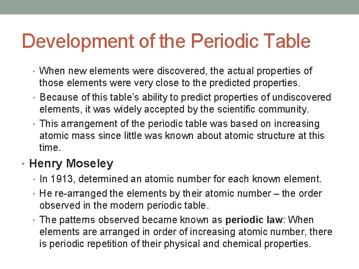 Development of the Periodic Table • When new elements were discovered, the actual properties