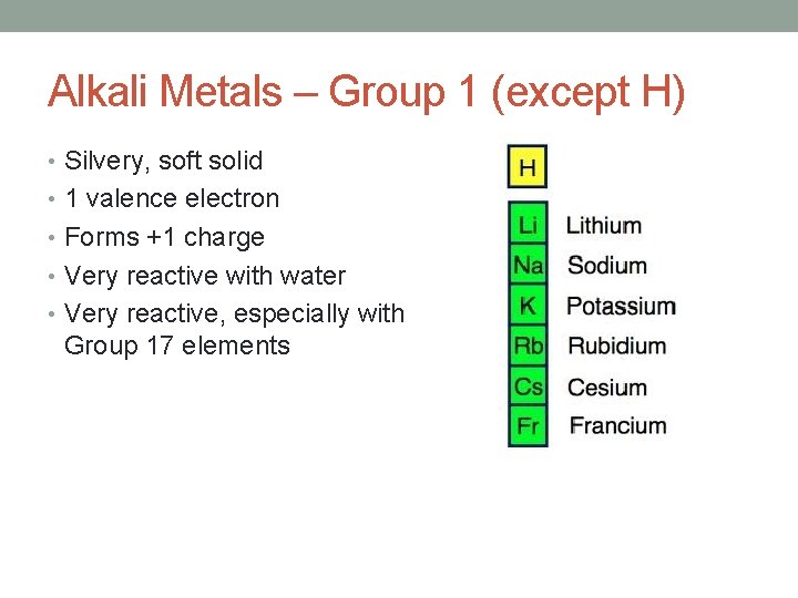 Alkali Metals – Group 1 (except H) • Silvery, soft solid • 1 valence