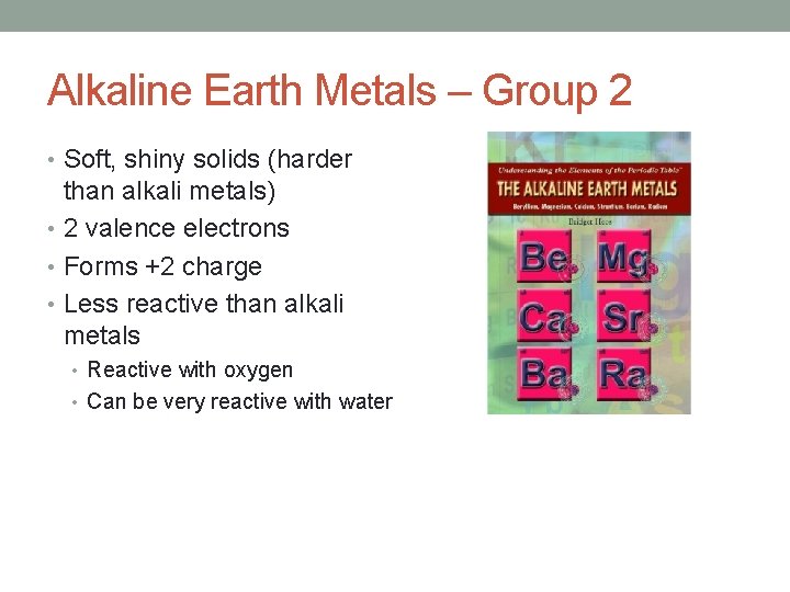 Alkaline Earth Metals – Group 2 • Soft, shiny solids (harder than alkali metals)