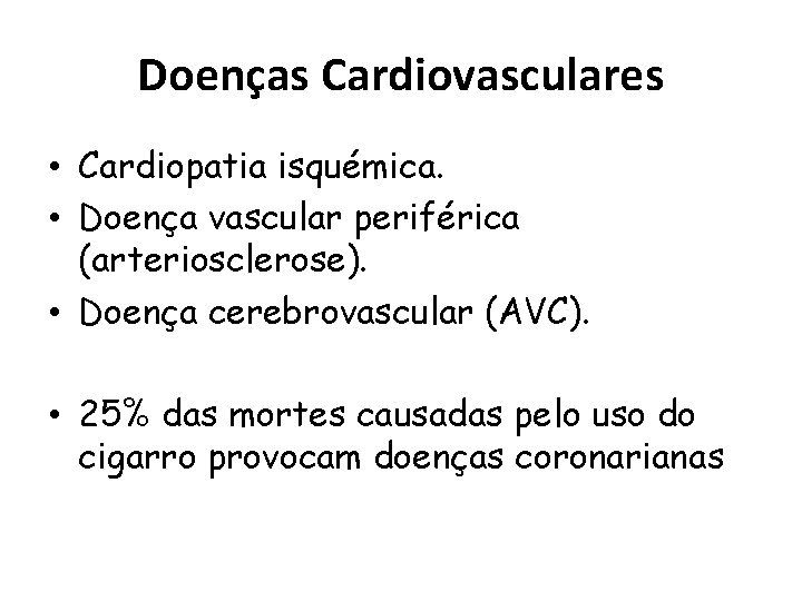 Doenças Cardiovasculares • Cardiopatia isquémica. • Doença vascular periférica (arteriosclerose). • Doença cerebrovascular (AVC).