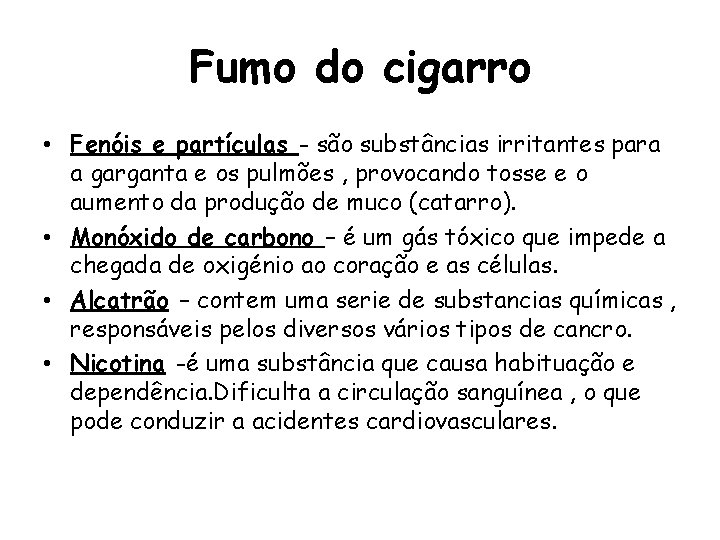 Fumo do cigarro • Fenóis e partículas - são substâncias irritantes para a garganta