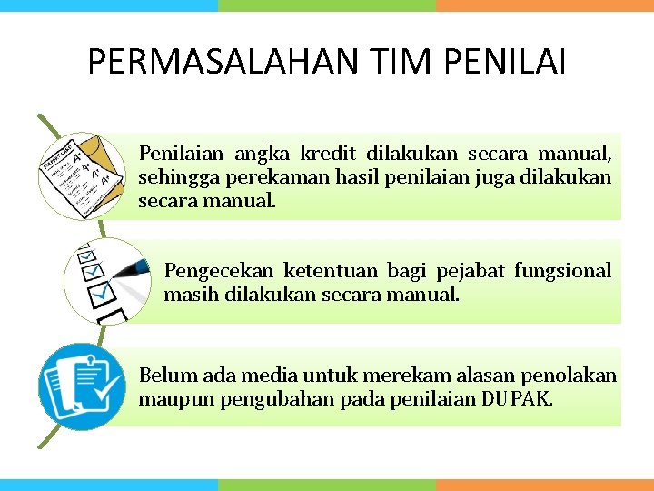 PERMASALAHAN TIM PENILAI Penilaian angka kredit dilakukan secara manual, sehingga perekaman hasil penilaian juga