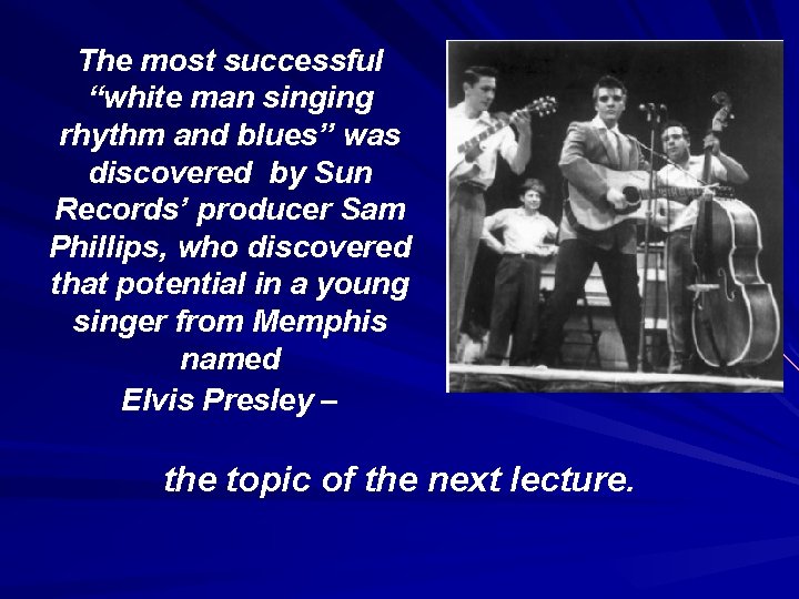 The most successful “white man singing rhythm and blues” was discovered by Sun Records’