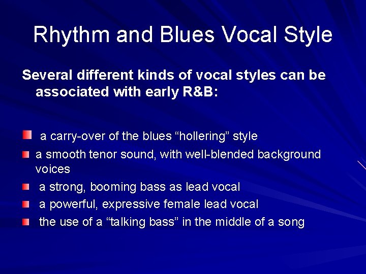 Rhythm and Blues Vocal Style Several different kinds of vocal styles can be associated