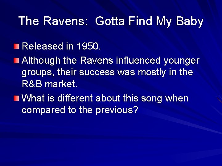 The Ravens: Gotta Find My Baby Released in 1950. Although the Ravens influenced younger