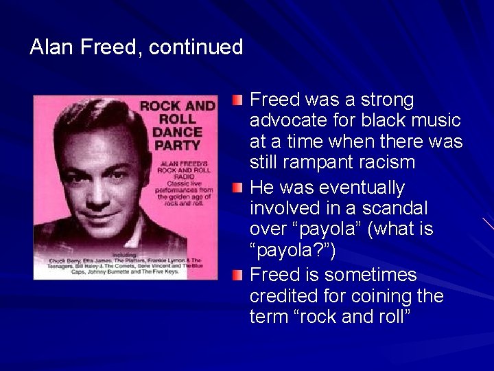 Alan Freed, continued Freed was a strong advocate for black music at a time