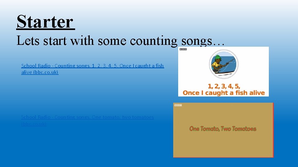 Starter Lets start with some counting songs… School Radio - Counting songs, 1, 2, Starter Lets start with some counting songs… School Radio - Counting songs, 1, 2,