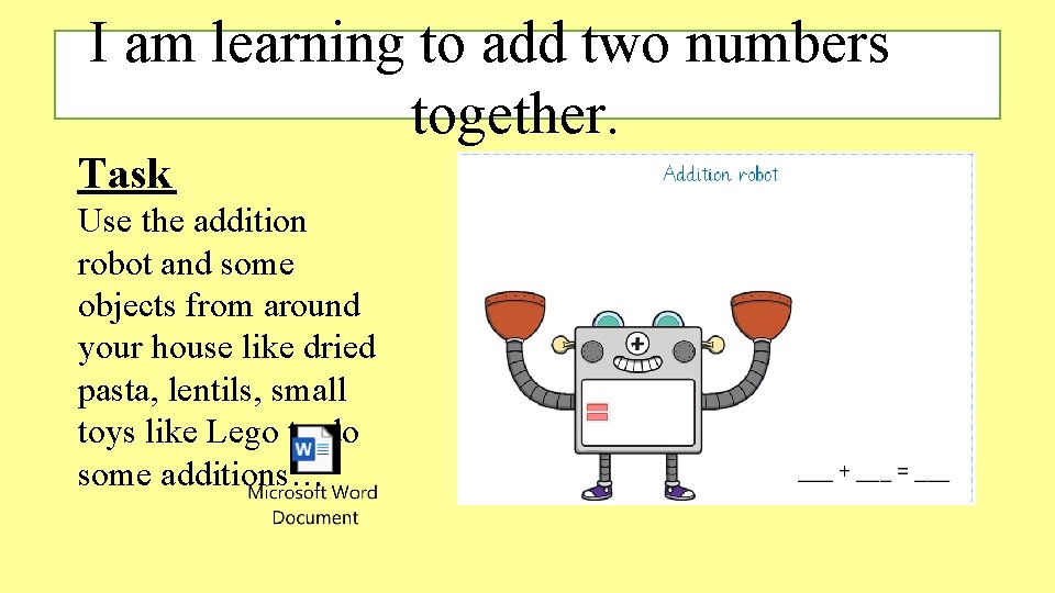 I am learning to add two numbers together. Task Use the addition robot and I am learning to add two numbers together. Task Use the addition robot and