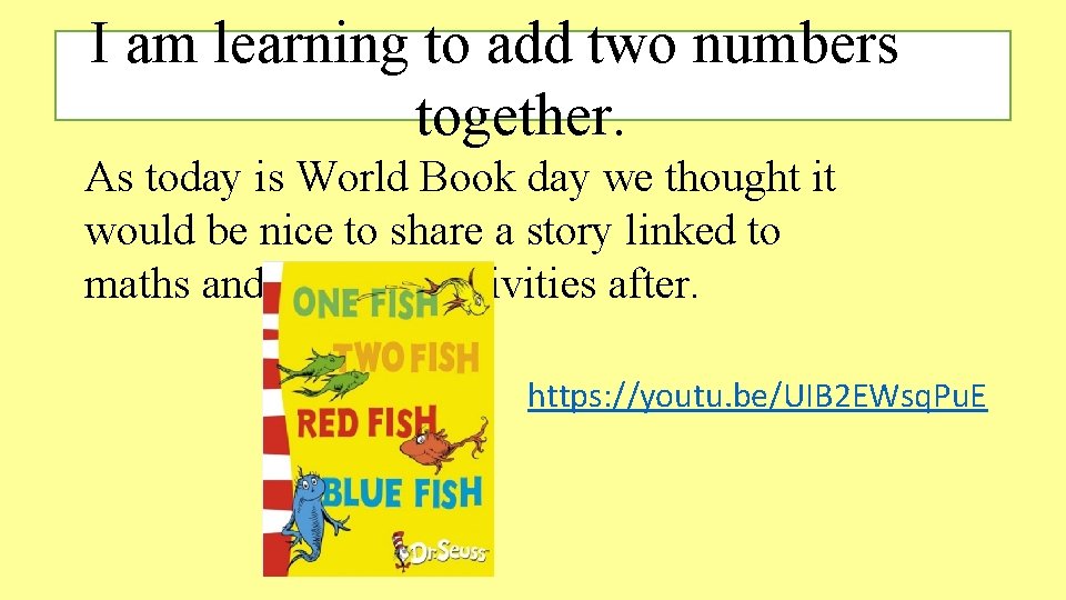 I am learning to add two numbers together. As today is World Book day I am learning to add two numbers together. As today is World Book day