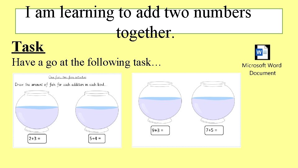 I am learning to add two numbers together. Task Have a go at the I am learning to add two numbers together. Task Have a go at the