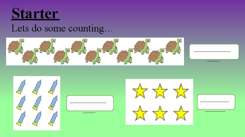 Starter Lets do some counting… _________ ___ _______ Starter Lets do some counting… _________ ___ _______