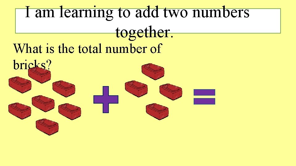 I am learning to add two numbers together. What is the total number of I am learning to add two numbers together. What is the total number of
