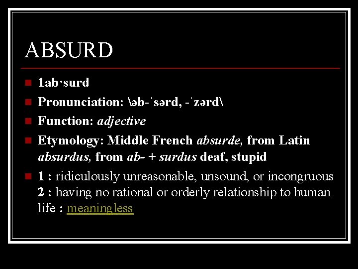 ABSURD n n n 1 ab·surd Pronunciation: əb-ˈsərd, -ˈzərd Function: adjective Etymology: Middle French
