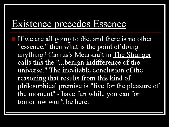 Existence precedes Essence n If we are all going to die, and there is