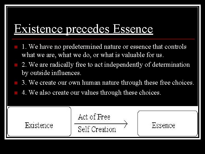 Existence precedes Essence n n 1. We have no predetermined nature or essence that