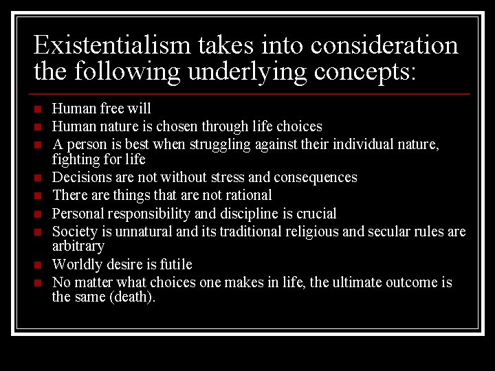 Existentialism takes into consideration the following underlying concepts: n n n n n Human