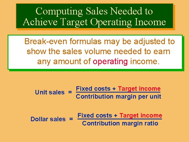Computing Sales Needed to Achieve Target Operating Income Break-even formulas may be adjusted to