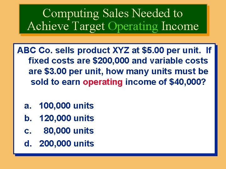 Computing Sales Needed to Achieve Target Operating Income ABC Co. sells product XYZ at