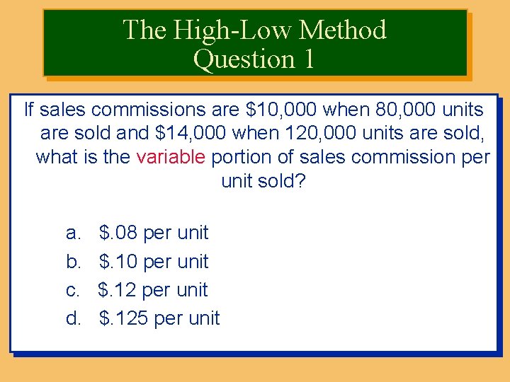 The High-Low Method Question 1 If sales commissions are $10, 000 when 80, 000