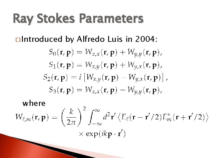 Ray Stokes Parameters � Introduced where by Alfredo Luis in 2004: 