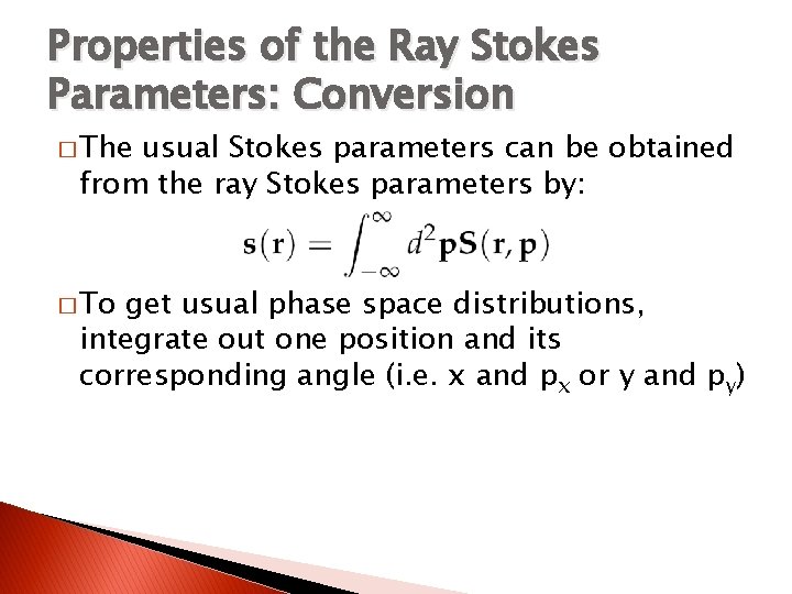 Properties of the Ray Stokes Parameters: Conversion � The usual Stokes parameters can be