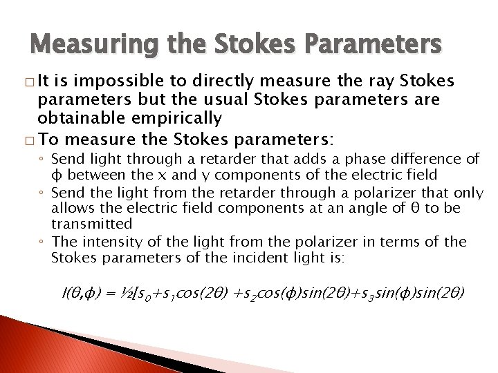 Measuring the Stokes Parameters � It is impossible to directly measure the ray Stokes