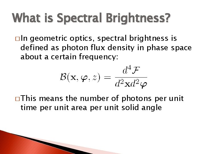 What is Spectral Brightness? � In geometric optics, spectral brightness is defined as photon