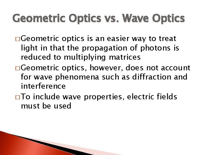 Geometric Optics vs. Wave Optics � Geometric optics is an easier way to treat