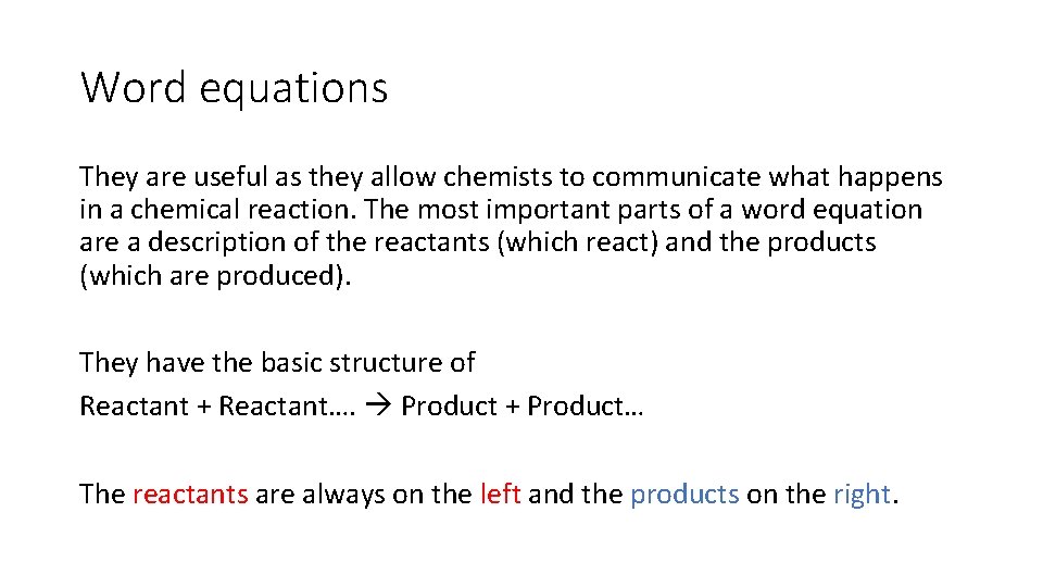 Word equations They are useful as they allow chemists to communicate what happens in