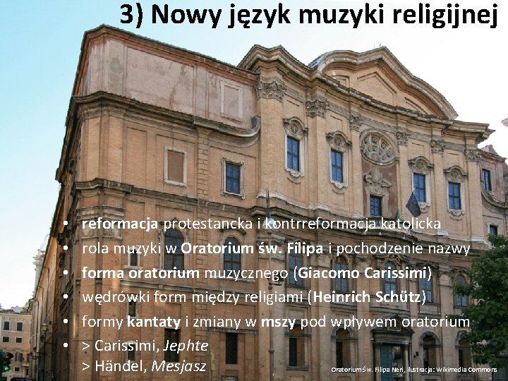 3) Nowy język muzyki religijnej • • • reformacja protestancka i kontrreformacja katolicka rola