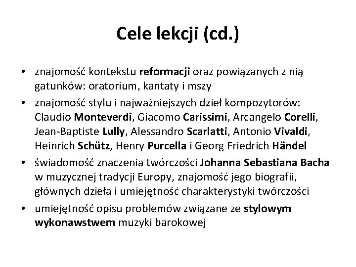 Cele lekcji (cd. ) • znajomość kontekstu reformacji oraz powiązanych z nią gatunków: oratorium,