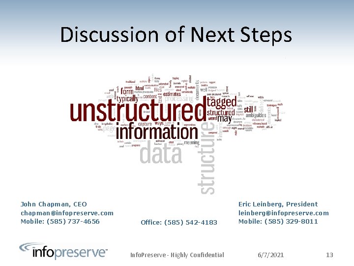 Discussion of Next Steps John Chapman, CEO chapman@infopreserve. com Mobile: (585) 737 -4656 Office: