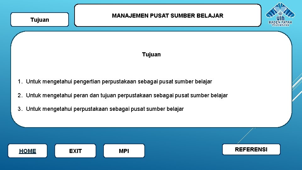 MANAJEMEN PUSAT SUMBER BELAJAR Tujuan 1. Untuk mengetahui pengertian perpustakaan sebagai pusat sumber belajar