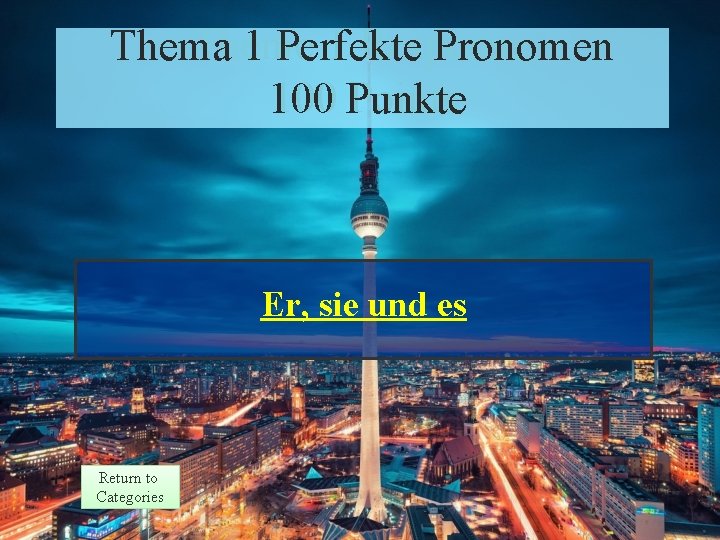 Theme 1 Response Thema 1 Perfekte Pronomen Points 100 Punkte Er, sie und es