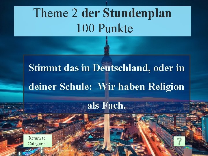 Theme 2 der Stundenplan 100 Punkte Stimmt das in Deutschland, oder in deiner Schule: