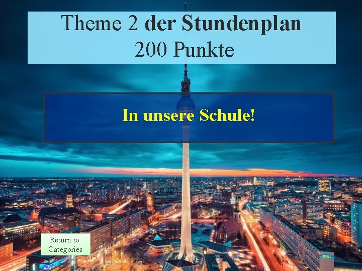 Theme 2 Response Theme 2 der Stundenplan 200 Punkte Points 200 In unsere Schule!