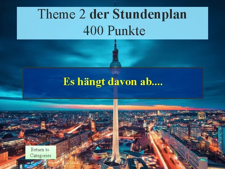 Theme 2 der Stundenplan Theme 2 Response 400 Punkte Points Es hängt davon ab.