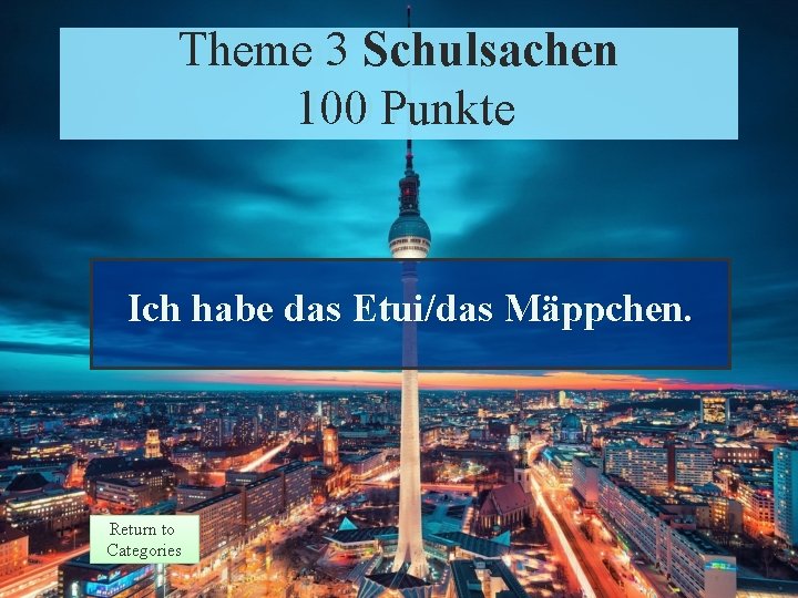 Theme 3 3 Schulsachen Response 100 Punkte Points 100 Ich habe das Etui/das Mäppchen.