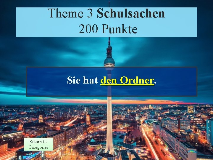 Theme 3 3 Schulsachen Response 200 Punkte Points 200 Sie hat den Ordner. Return