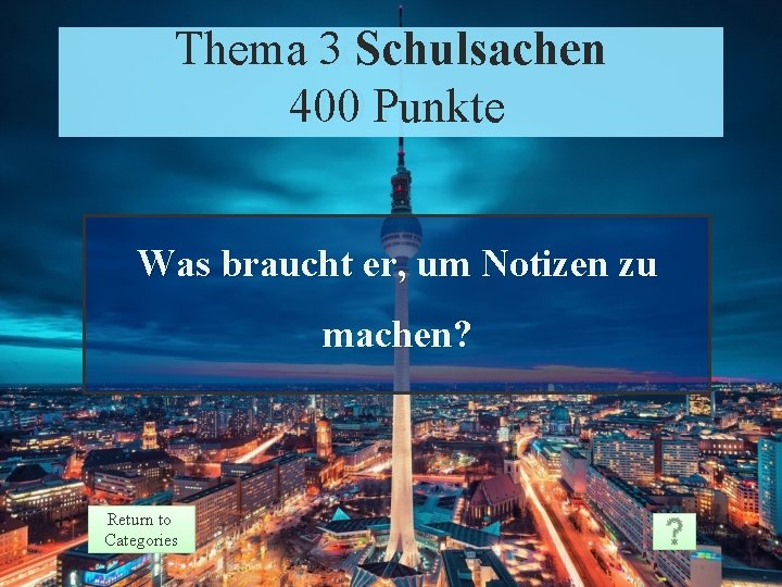 Thema 3 Schulsachen Theme 3 Prompt 400 Punkte Points 400 Was braucht er, um