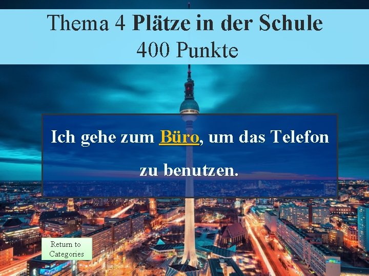 Thema. Theme 4 Plätze in der Schule 4 Response 400 Punkte Points Ich gehe