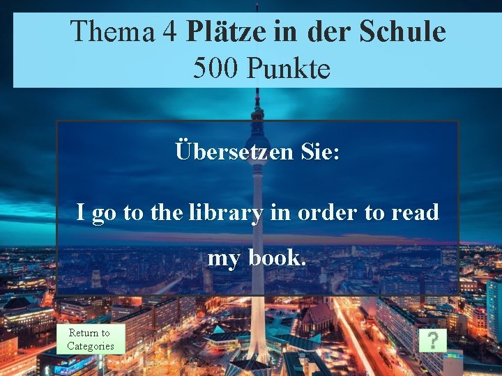 Thema. Theme 4 Plätze in der Schule 4 Prompt Punkte 500 Points Übersetzen Sie: