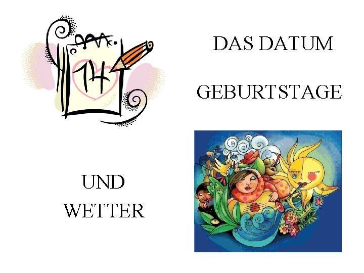 DAS DATUM GEBURTSTAGE UND WETTER 