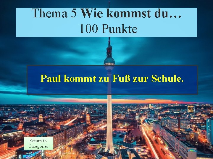 Theme 5 Response Thema 5 Wie kommst du… 100 Punkte Points 100 Paul kommt