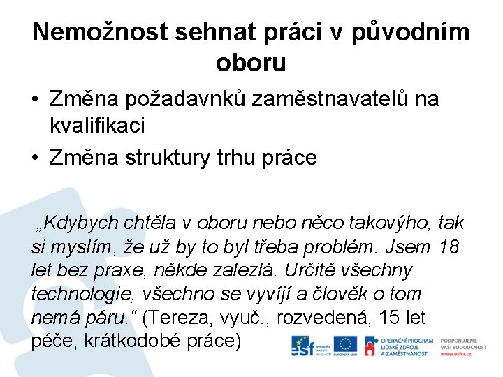 Nemožnost sehnat práci v původním oboru • Změna požadavnků zaměstnavatelů na kvalifikaci • Změna