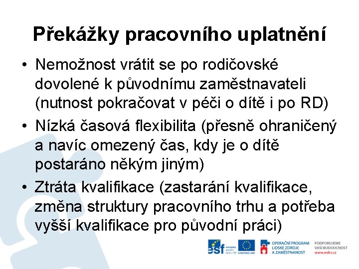 Překážky pracovního uplatnění • Nemožnost vrátit se po rodičovské dovolené k původnímu zaměstnavateli (nutnost