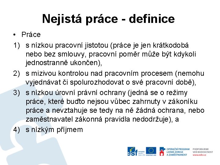 Nejistá práce - definice • Práce 1) s nízkou pracovní jistotou (práce je jen